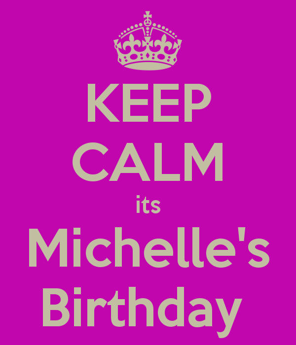 keep-calm-its-michelle-s-birthday.png