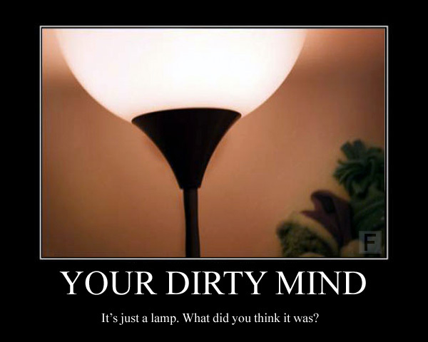 your-dirty-mind,-it's-just-a-lamp,-what-did-you-think-it-was.jpg